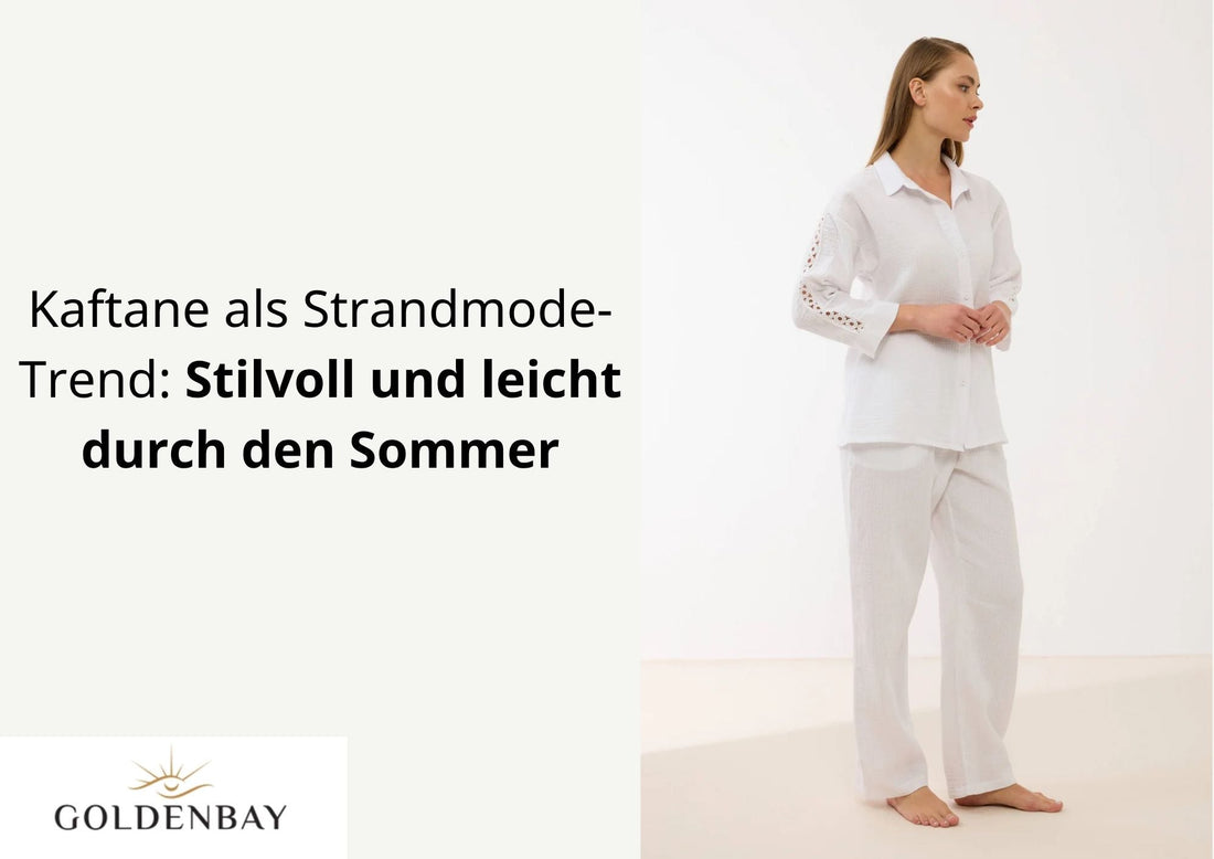 Kaftane als Strandmode-Trend: Stilvoll und leicht durch den Sommer